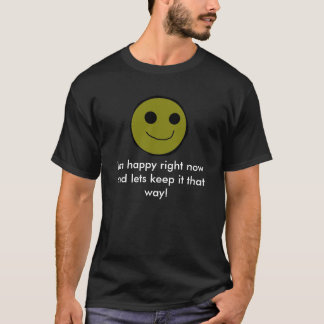T-shirt Je suis heureux en ce moment et laisse le garder