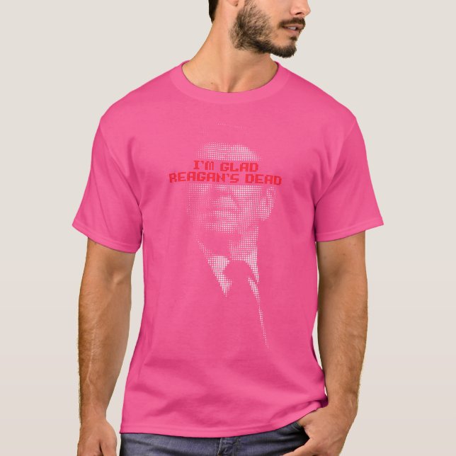 T-shirt Je Suis Heureux Que Reagan Soit Mort (Devant)