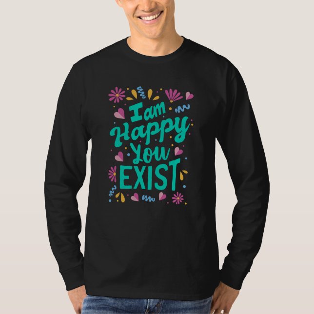 T-shirt Je suis heureux que tu existes (Devant)