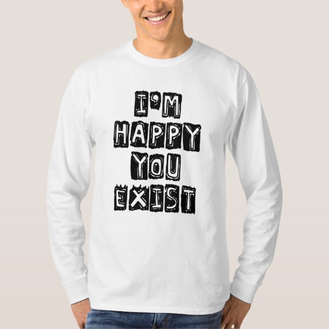 T-shirt Je suis heureux que vous existiez (Devant)