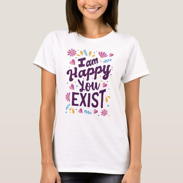 T-shirt Je suis heureux que vous existiez (Devant)