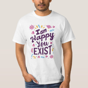 T-shirt Je suis heureux que vous existiez