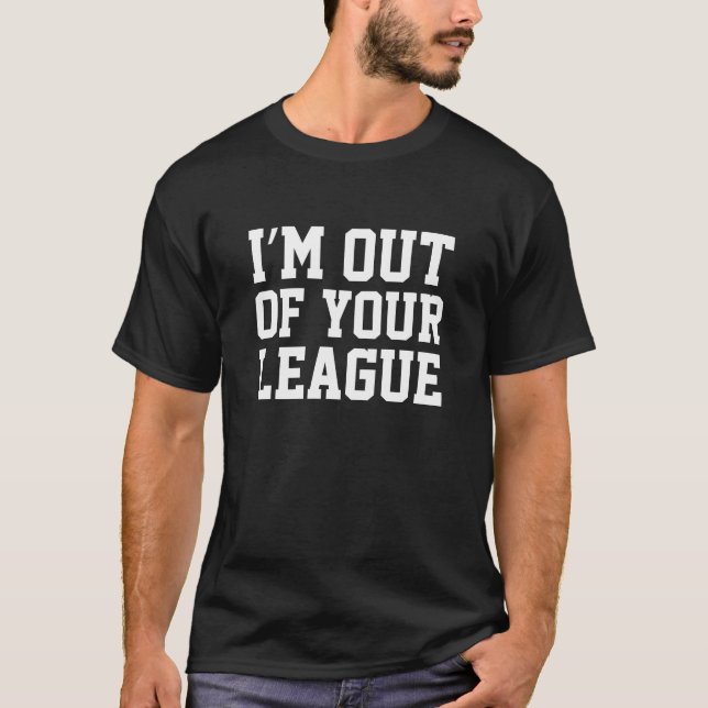 T-shirt Je suis hors de ta ligue (Devant)