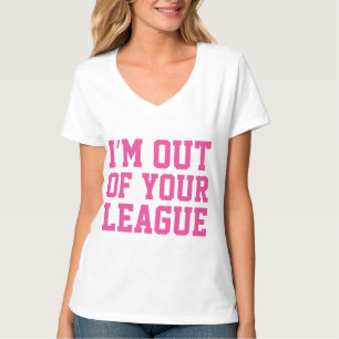 T-shirt Je suis hors de ta ligue