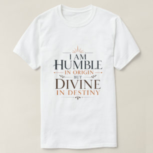 T-shirt Je Suis Humble D'Origine Mais Divin Dans La Destin
