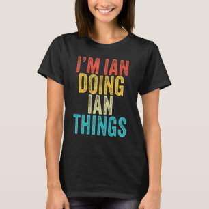 T-shirt Je suis Ian Doing Ian Things drôle Ian Anniversair