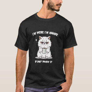 T-shirt Je suis ici, je suis éveillé, ne poussez pas cette