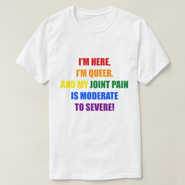 T-SHIRT JE SUIS ICI, JE SUIS QUÉRE, ET MA DOULEUR CONJOINT (Design devant)