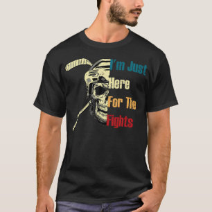 T-shirt JE Suis ICI Juste Pour Les Combats Funny Hockey
