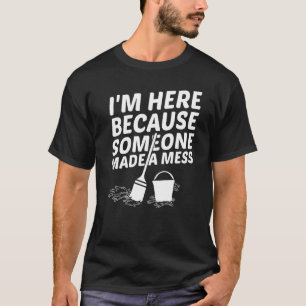 T-shirt Je Suis Ici Parce Que Quelqu'Un A Fait Mess Facili