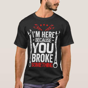 T-shirt Je Suis Ici Parce Que Vous L'Avez Broyé Drôle M