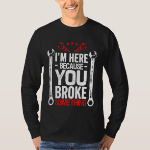 T-shirt Je Suis Ici Parce Que Vous L'Avez Broyé Mari Mécan
