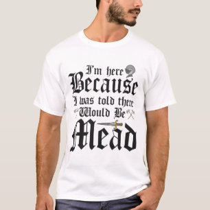 T-shirt Je suis ici parce qu'on m'a dit qu'il y aurait du 