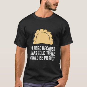T-shirt Je suis ici parce qu'on m'a dit qu'il y aurait Pie