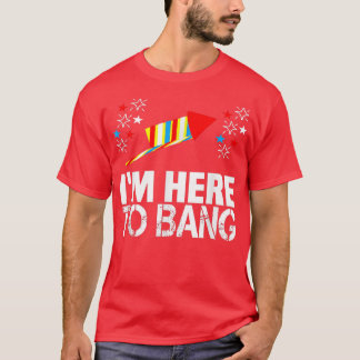 T-shirt Je Suis Ici Pour Bang 4 juillet Funny Fireworks me