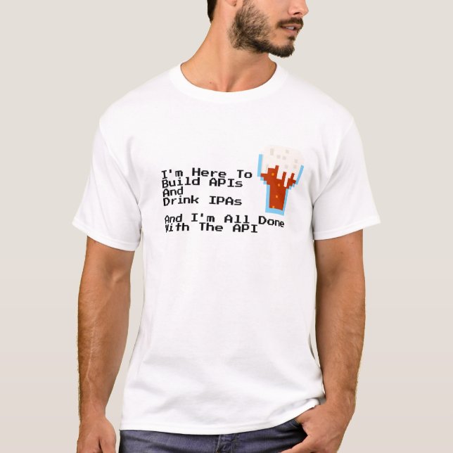 T-shirt Je suis ici pour construire des API et boire des I (Devant)