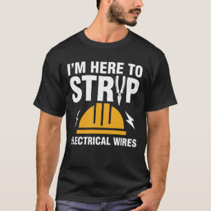 T-shirt Je suis ici pour décaper les fils électriques