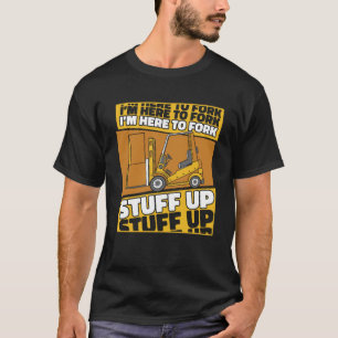 T-shirt Je suis ici pour fourrer des trucs Reach Truck Pro