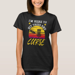 T-shirt Je suis ici pour frapper les arbres et malédiction