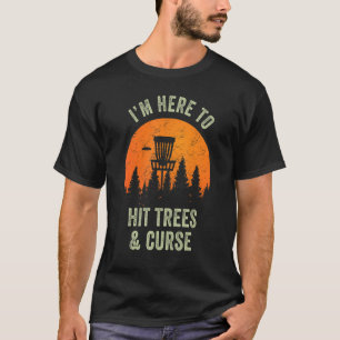 T-shirt Je suis ici pour frapper les arbres et malédiction