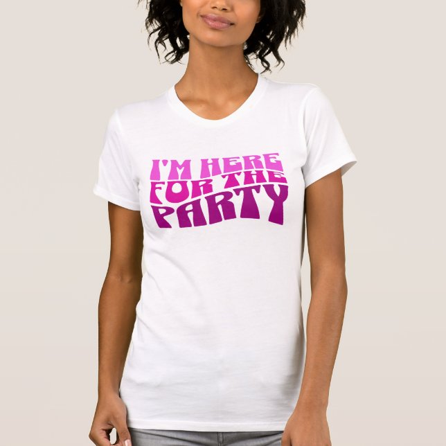 T-shirt Je suis ici pour la fête, Bachelorette Tee (Devant)