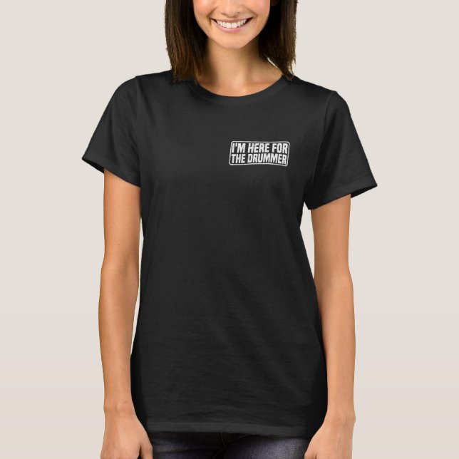 T-shirt Je suis ici pour le batteur (Devant)