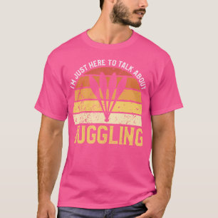 T-shirt JE Suis ICI Pour Parler De Jonglage Jongleur Cirqu