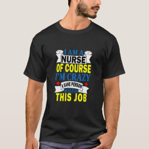 T-shirt Je Suis Infirmière Bien Sûr Que Je Suis Folle Une
