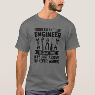 T-shirt Je suis ingénieur pour gagner du temps Je ne me tr