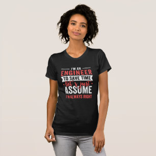 T-shirt Je suis INGÉNIEUR, pour gagner du temps Supposons