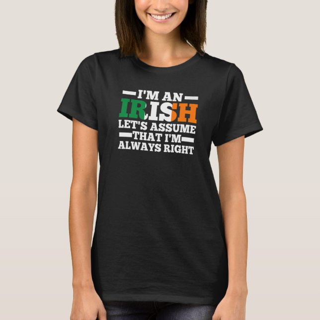 T-shirt Je suis irlandais supposons que j'ai toujours rais (Devant)