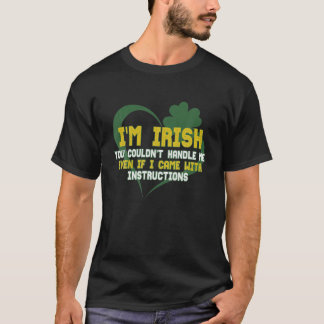 T-shirt Je suis Irlandais, tu ne pourrais pas me traiter m