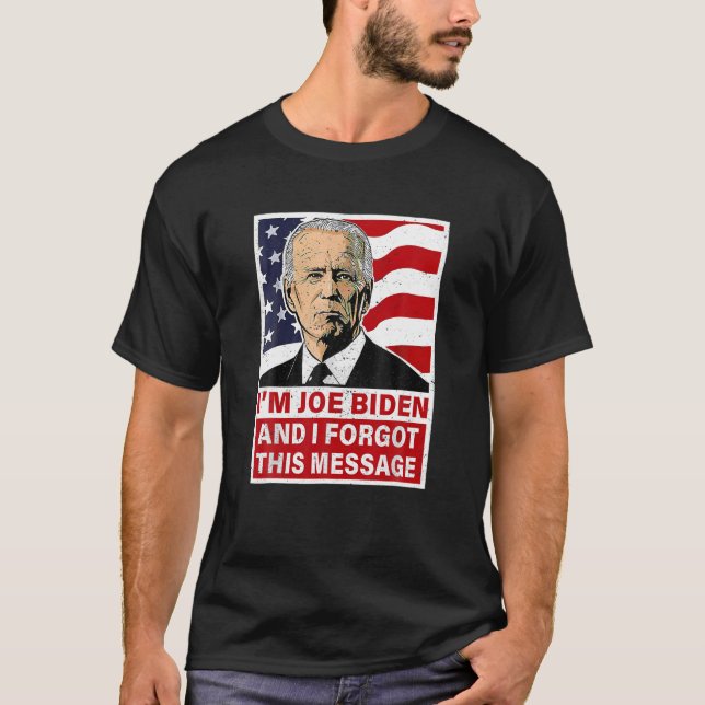 T-shirt Je suis Joe Biden Et j'ai oublié ce message drôle  (Devant)
