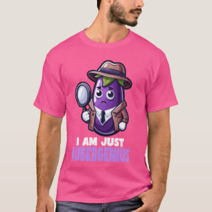 T-shirt Je Suis Juste Aubergenius - Eggplant Pun D'Auberge