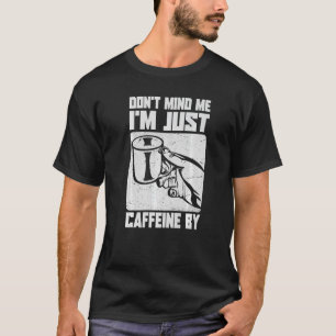 T-shirt Je suis juste de la caféine avec des blagues sur l