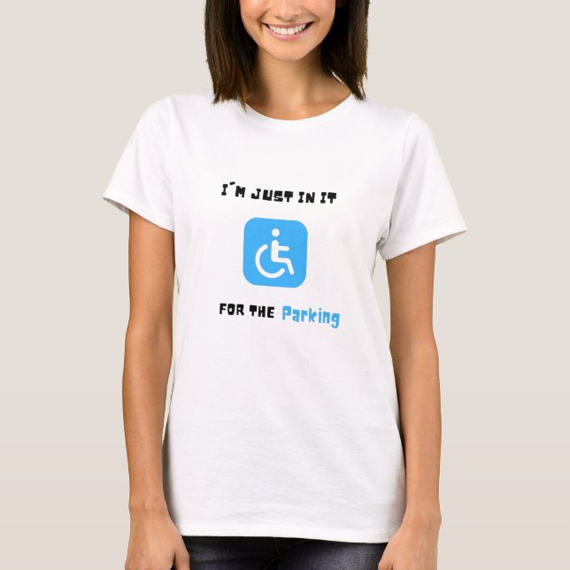 T-shirt Je Suis Juste dedans Pour Le Parking, Handicapés H (Devant)