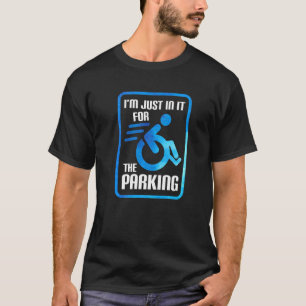 T-shirt Je suis juste dedans pour le stationnement fauteui