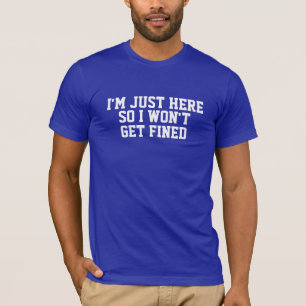 T-shirt Je suis juste ici ainsi je n'obtiendrai pas la