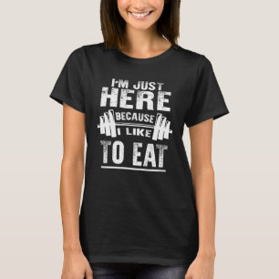 T-shirt Je suis juste ici parce que j'aime manger Gym entr
