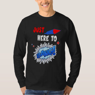 T-shirt Je Suis Juste Ici Pour Bang Quart Juillet 4 juille