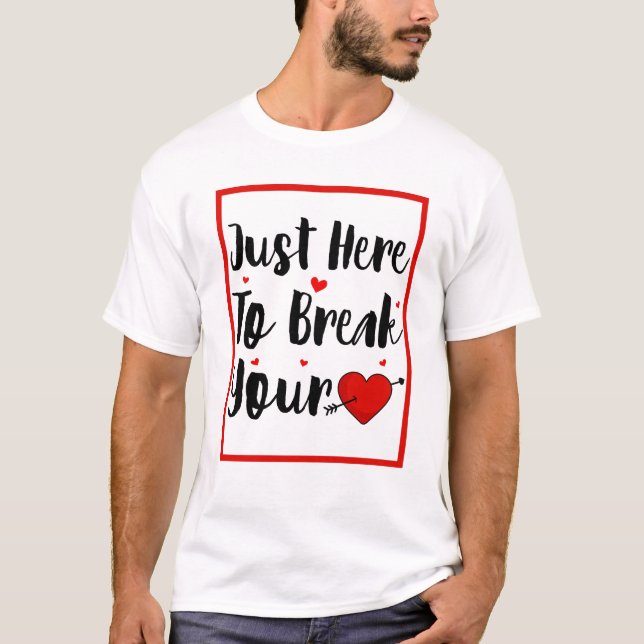 T-shirt Je suis juste ici pour briser votre coeur Saint-Va (Devant)