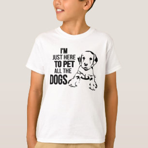 T-shirt Je suis juste ici pour choyer tous les chiens