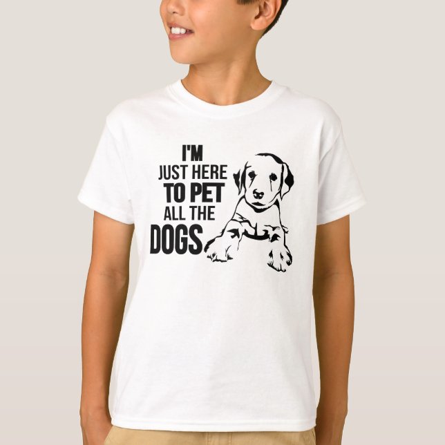 T-shirt Je suis juste ici pour choyer tous les chiens (Devant)