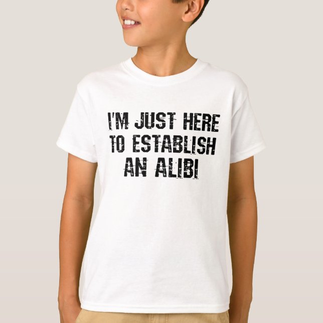T-shirt Je suis juste ici pour établir un alibi (Devant)