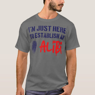 T-shirt Je Suis Juste Ici Pour Établir Un Alibi