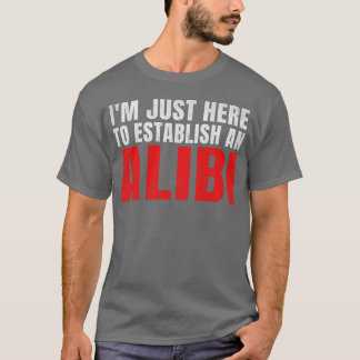 T-shirt Je suis juste ici pour établir un alibi rétro