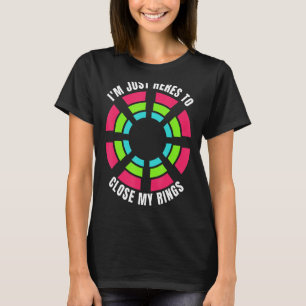 T-shirt Je suis juste ici pour fermer mes anneaux entraîne