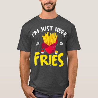 T-shirt Je Suis Juste Ici Pour Fries French Fry Fast
