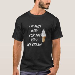 T-shirt Je suis juste ici pour la Citation de crème glacée