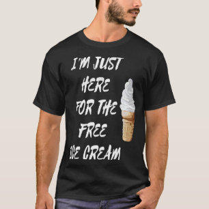 T-shirt Je suis juste ici pour la Citation de crème glacée